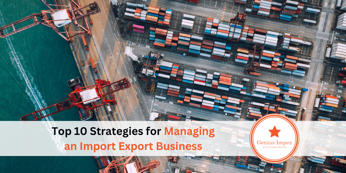 Top 10 Strategies for Managing an Import Export Business