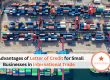8 Advantages of Letter of Credit for Small Businesses in International Trade