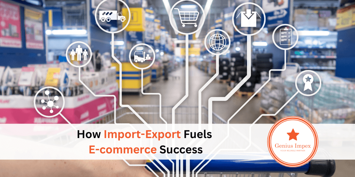How Import-Export Fuels E-commerce Success How Import-Export Fuels E-commerce Success