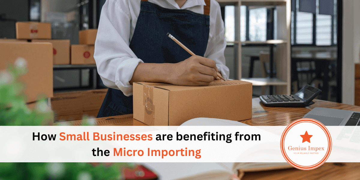 How Small Businesses are benefiting from the Micro Importing