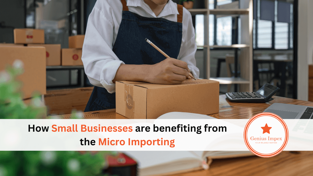 How Small Businesses are benefiting from the Micro Importing